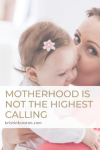 Mother kissing her baby with title Motherhood is Not the Highest Calling across image.